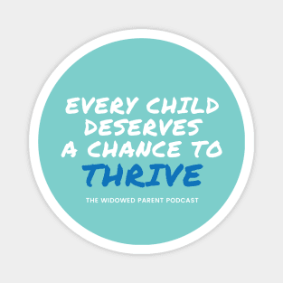 Every Child Deserves a Chance to Thrive - The Widowed Parent Podcast Magnet